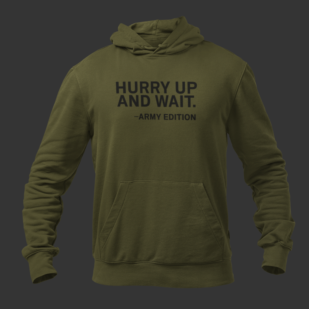 Hurry Up and Wait Hoodie